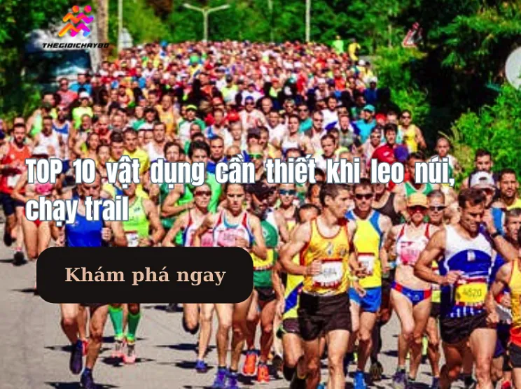 TOP 10 vật dụng cần thiết khi leo núi, chạy trail