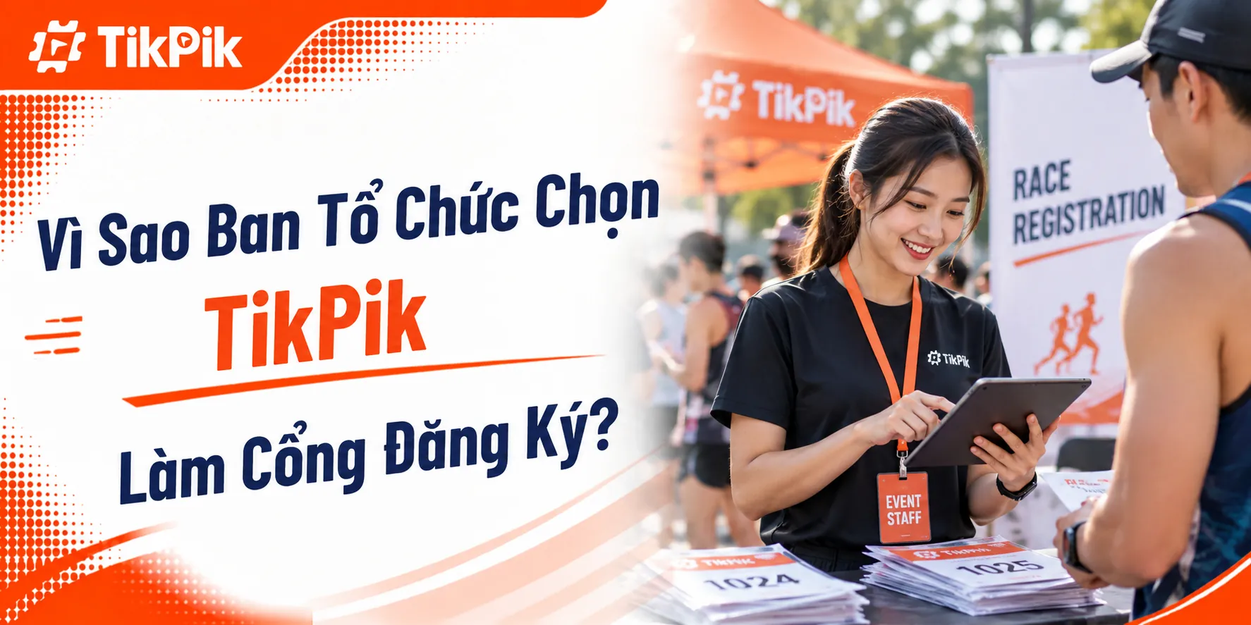 Vì Sao Ban Tổ Chức Lựa Chọn TikPik Làm Cổng Đăng Ký?